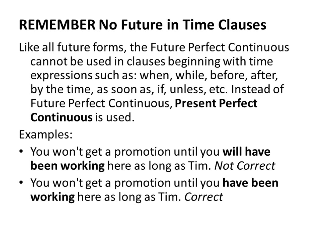 REMEMBER No Future in Time Clauses Like all future forms, the Future Perfect Continuous